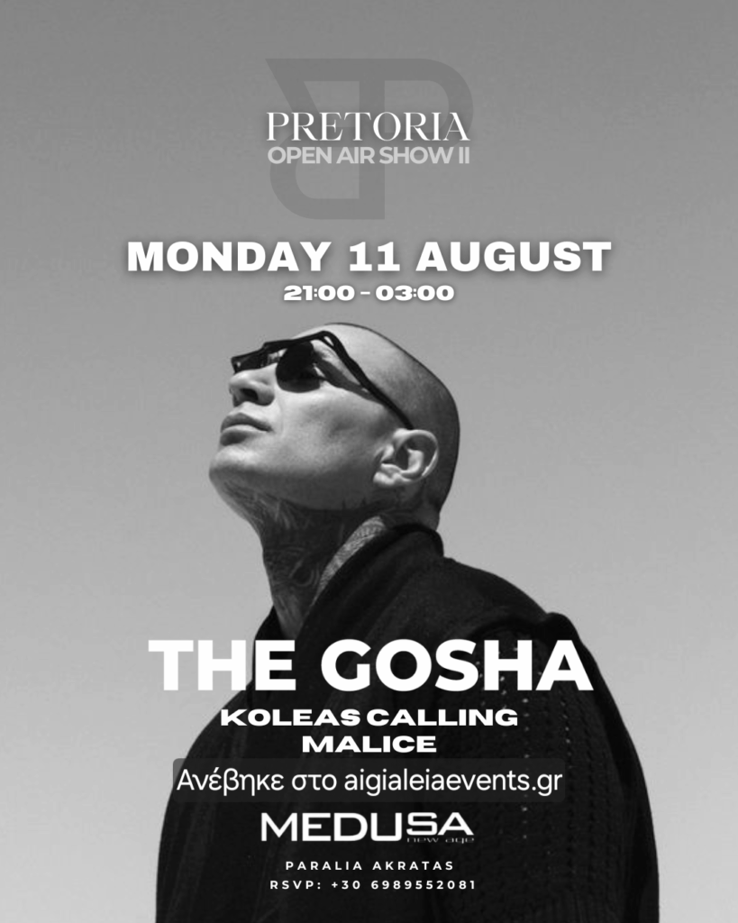 Αφίσα εκδήλωσης από την ομάδα Pretoria με καλεσμένο Dj τον The Gosha στο Medusa New Age στην Ακράτα στις 11 Αυγούστου 2025 και ώρες 21:00 - 03:00.