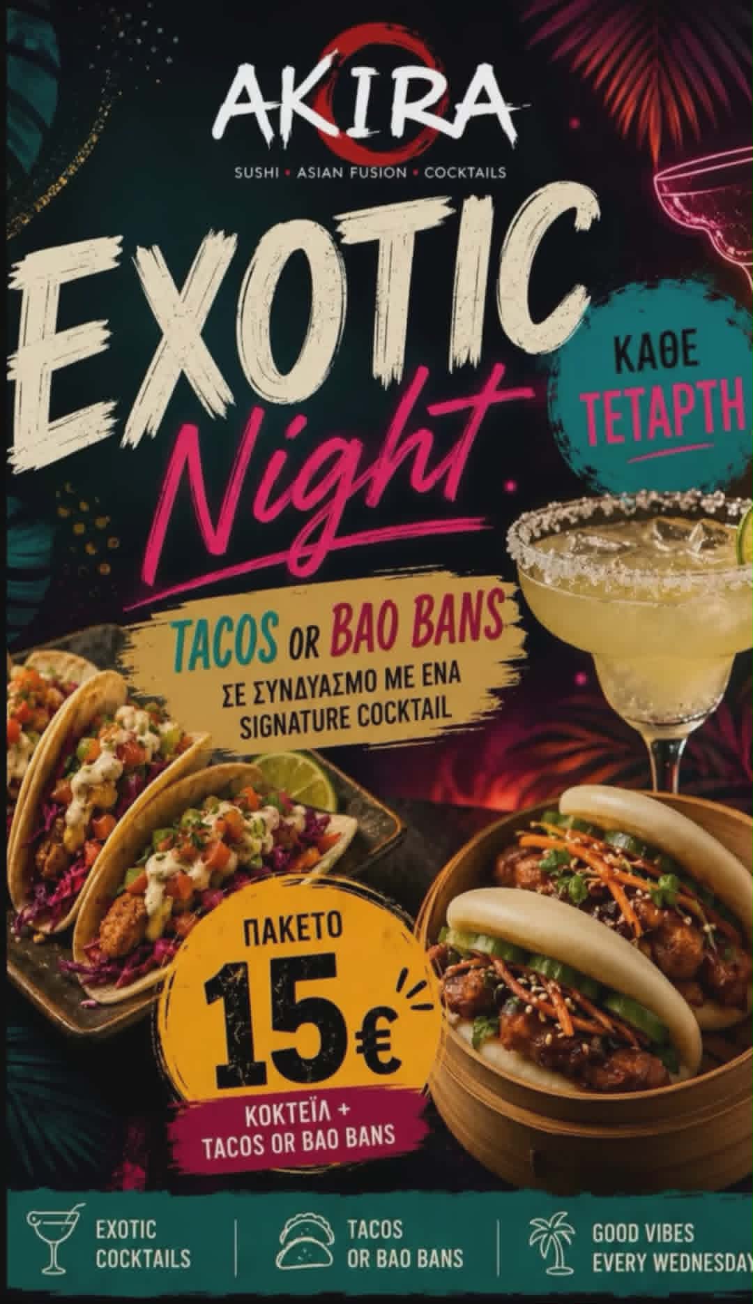Αφίσα από το Akira με Εxotic Night με προσφορά Tacos ή Bao Bans και ένα Signature Cocktail μόνο 15€ κάθε Τετάρτη.